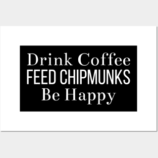 Drink Coffee Feed Chipmunks Be Happy Posters and Art